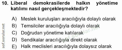 10. soru: Liberal demokrasilerde halkın yönetime katılımı nasıl gerçekleşmektedir? A) Meslek kuruluşları aracılığıyla dolaylı o…