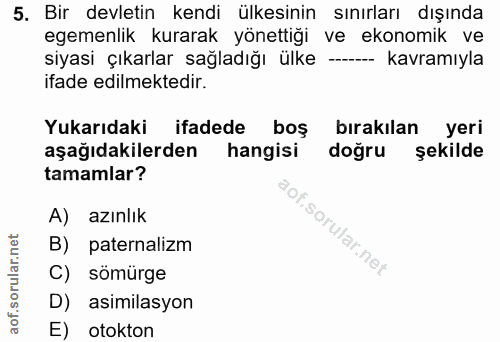 5. soru: Bir devletin kendi ülkesinin sınırları dışında egemenlik kurarak yönettiği ve ekonomik ve siyasi çıkarlar sağladığı ü…