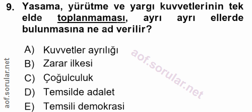9. soru: Yasama, yürütme ve yargı kuvvetlerinin tek elde toplanmaması, ayrı ayrı ellerde bulunmasına ne ad verilir? A) Kuvvetl…