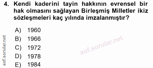 4. soru: Kendi kaderini tayin hakkının evrensel bir hak olmasını sağlayan Birleşmiş Milletler ikiz sözleşmeleri kaç yılında im…