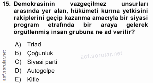 15. soru: Demokrasinin vazgeçilmez unsurları arasında yer alan, hükümeti kurma yetkisini rakiplerini geçip kazanma amacıyla bir…
