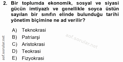2. soru: Bir toplumda ekonomik, sosyal ve siyasi gücün imtiyazlı ve genellikle soyca üstün sayılan bir sınıfın elinde bulunduğ…