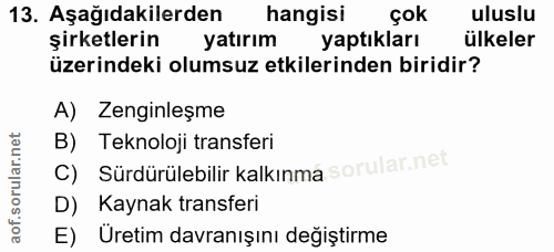 13. soru: Aşağıdakilerden hangisi çok uluslu şirketlerin yatırım yaptıkları ülkeler üzerindeki olumsuz etkilerinden biridir? A)…