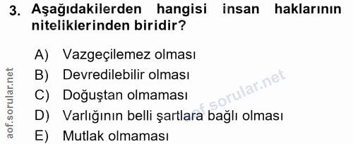 3. soru: Aşağıdakilerden hangisi insan haklarının niteliklerinden biridir? A) Vazgeçilemez olması B) Devredilebilir olması C)…