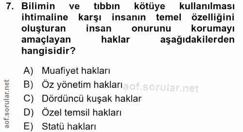 7. soru: Bilimin ve tıbbın kötüye kullanılması ihtimaline karşı insanın temel özelliğini oluşturan insan onurunu korumayı amaç…