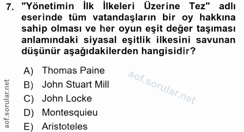 7. soru: "Yönetimin İlk ilkeleri Üzerine Tez" adlı eserinde tüm vatandaşların bir oy hakkına sahip olması ve her oyun eşit değ…