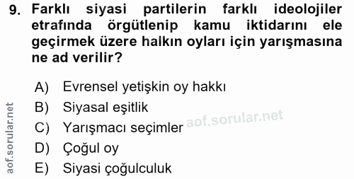 9. soru: Farklı siyasi partilerin farklı ideolojiler etrafında örgütlenip kamu iktidarını ele geçirmek üzere halkın oyları içi…