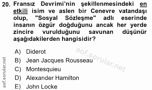 20. soru: Fransız Devrimi'nin şekillenmesindeki en etkili isim ve aslen bir Cenevre vatandaşı olup, "Sosyal Sözleşme" adlı eser…