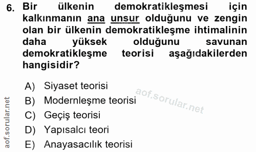 6. soru: Bir ülkenin demokratikleşmesi için kalkınmanın ana unsur olduğunu ve zengin olan bir ülkenin demokratikleşme ihtimali…