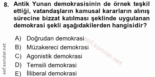 8. soru: Antik Yunan demokrasisinin de örnek teşkil ettigi, vatandaşların kamusal kararların alınış sürecine bizzat katılması…