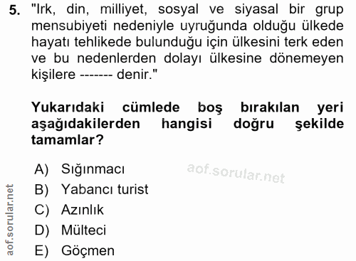 5. soru: "Irk, din, milliyet, sosyal ve siyasal bir grup mensubiyeti nedeniyle uyruğunda olduğu ülkede hayatı tehlikede bulund…