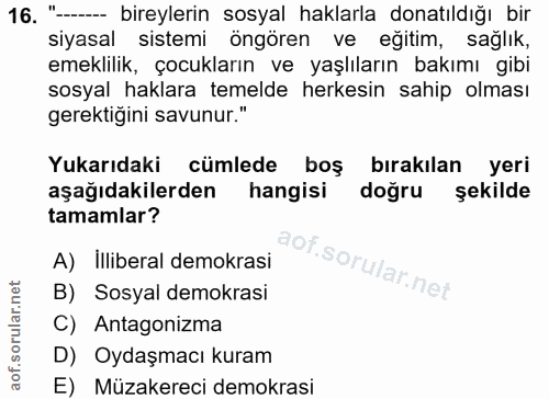 16. soru: "- bireylerin sosyal haklarla donatıldığı bir siyasal sistemi öngören ve eğitim, sağlık, emeklilik, çocukların ve yaş…