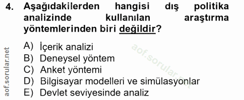 4. soru: Aşağıdakilerden hangisi dış politika analizinde kullanılan araştırma yöntemlerinden biri değildir? A) İçerik analizi…