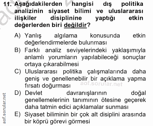 11. soru: Aşağıdakilerden hangisi dış politika analizinin siyaset bilimi ve uluslararası ilişkiler disiplinine yaptığı etkin de…
