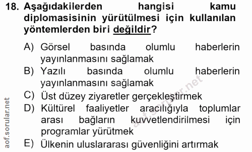 18. soru: Aşağıdakilerden hangisi kamu diplomasisinin yürütülmesi için kullanılan yöntemlerden biri değildir? A) Görsel basında…
