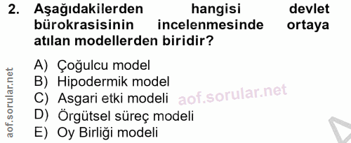 2. soru: Aşağıdakilerden hangisi devlet bürokrasisinin incelenmesinde ortaya atılan modellerden biridir? A) Çoğulcu model C) A…