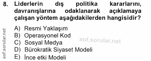8. soru: Liderlerin dış politika kararlarını, davranışlarına odaklanarak açıklamaya çalışan yöntem aşağıdakilerden hangisidir?…
