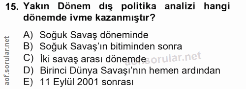 15. soru: Yakın Dönem dış politika analizi hangi dönemde ivme kazanmıştır? A) Soğuk Savaş döneminde B) Soğuk Savaş'ın bitiminde…