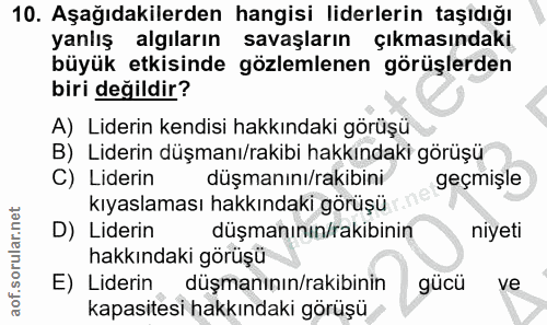 10. soru: Aşağıdakilerden hangisi liderlerin taşıdığı yanlış algıların savaşların çıkmasındaki büyük etkisinde gözlemlenen görü…