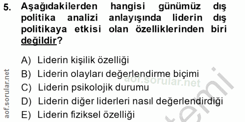 5. soru: Aşağıdakilerden hangisi günümüz dış politika analizi anlayışında liderin dış politikaya etkisi olan özelliklerinden b…