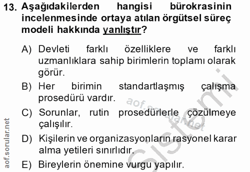 13. soru: Aşağıdakilerden hangisi bürokrasinin incelenmesinde ortaya atılan örgütsel süreç modeli hakkında yanlıştır? A) Devlet…