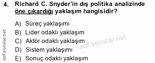4. soru: Richard C. Snyder'in dış politika analizinde öne çıkardığı yaklaşım hangisidir? A) Süreç yaklaşımı B) Lider odaklı ya…