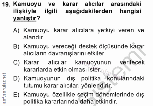 19. soru: Kamuoyu ve karar alıcılar arasındaki ilişkiyle ilgili aşağıdakilerden hangisi yanlıştır? A) Kamuoyu karar alıcılara y…