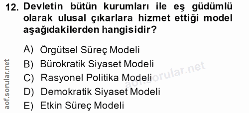 12. soru: Devletin bütün kurumları ile eş güdümlü olarak ulusal çıkarlara hizmet ettiği model aşağıdakilerden hangisidir? A) Ör…