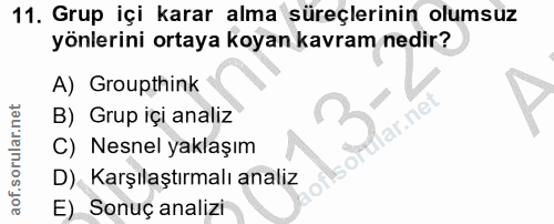 11. soru: Grup içi karar alma süreçlerinin olumsuz yönlerini ortaya koyan kavram nedir? A) Groupthink B) Grup içi analiz lar.ne…