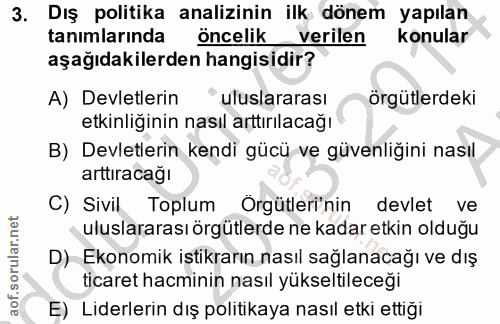 3. soru: Dış politika analizinin ilk dönem yapılan tanımlarında öncelik verilen konular aşağıdakilerden hangisidir? A) Devletl…