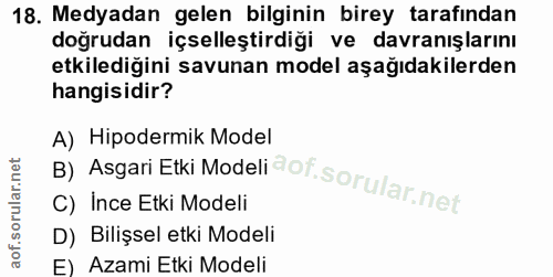 18. soru: Medyadan gelen bilginin birey tarafından doğrudan içselleştirdiği ve davranışlarını etkilediğini savunan model aşağıd…