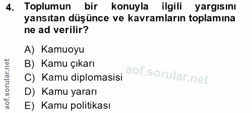 4. soru: Toplumun bir konuyla ilgili yargısını yansıtan düşünce ve kavramların toplamına ne ad verilir? A) Kamuoyu B) Kamu çık…