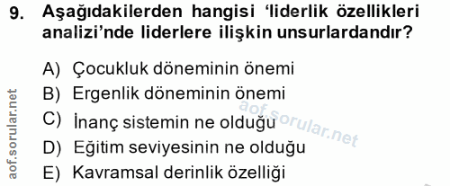 9. soru: Aşağıdakilerden hangisi 'liderlik özellikleri analizi'nde liderlere ilişkin unsurlardandır? A) Çocukluk döneminin öne…