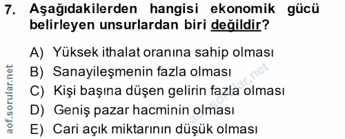 7. soru: Aşağıdakilerden hangisi ekonomik gücü belirleyen unsurlardan biri değildir? A) Yüksek ithalat oranına sahip olması B)…