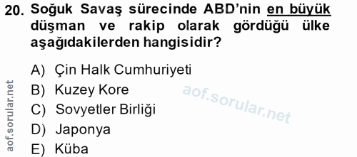 20. soru: Soğuk Savaş sürecinde ABD'nin en büyük düşman ve rakip olarak gördüğü ülke aşağıdakilerden hangisidir? A) Çin Halk Cu…