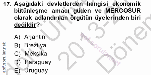 17. soru: Aşağıdaki devletlerden hangisi ekonomik bütünleşme amacı güden ve MERCOSUR olarak adlandırılan örgütün üyelerinden bi…