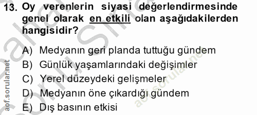 13. soru: Oy verenlerin siyasi değerlendirmesinde genel olarak en etkili olan aşağıdakilerden hangisidir? A) Medyanın geri plan…