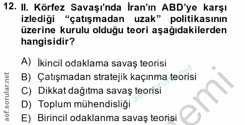 12. soru: II. Körfez Savaşı'nda İran'ın ABD'ye karşı izlediği "çatışmadan uzak" politikasının üzerine kurulu olduğu teori aşağı…