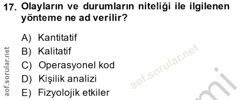 17. soru: Olayların ve durumların niteliği ile ilgilenen yönteme ne ad verilir? A) Kantitatif B) Kalitatif C) Operasyonel kod D…