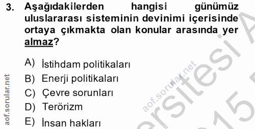 3. soru: Aşağıdakilerden hangisi günümüz uluslararası sisteminin devinimi içerisinde ortaya çıkmakta olan konular arasında yer…