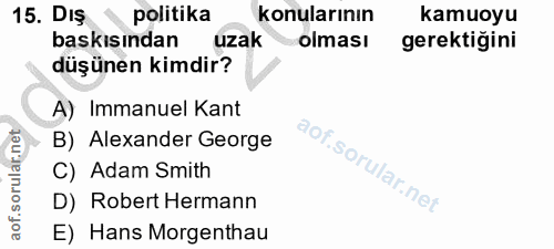 15. soru: DIş y politika konularının kamuoyu baskısından uzak olması gerektiğini düşünen kimdir? A) Immanuel Kant B) Alexander…