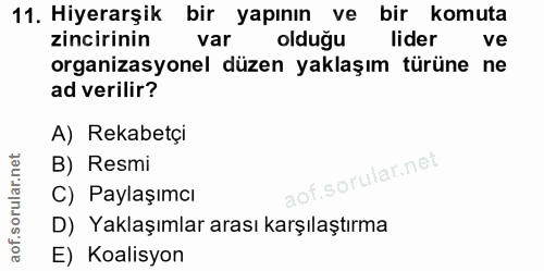 11. soru: Hiyerarşik bir yapının ve bir komuta zincirinin var olduğu lider ve organizasyonel düzen yaklaşım türüne ne ad verili…