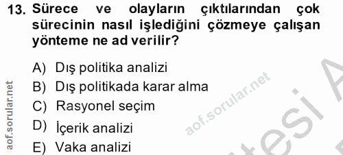 13. soru: Sürece ve olayların çıktılarından çok sürecinin nasıl işlediğini çözmeye çalışan yönteme ne ad verilir? A) Dış politi…
