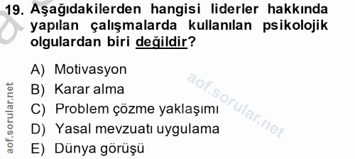 19. soru: Aşağıdakilerden hangisi liderler hakkında yapılan çalışmalarda kullanılan psikolojik olgulardan biri değildir? A) Mot…