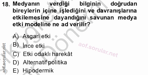 18. soru: Medyanın verdiği bilginin doğrudan bireylerin içine işlediğini ve davranışlarına etkilemesine dayandığını savunan med…