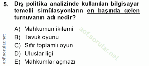 5. soru: Dış politika analizinde kullanılan bilgisayar temelli simülasyonların en başında gelen turnuvanın adı nedir? A) Mahku…