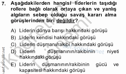 7. soru: Aşağıdakilerden hangisi liderlerin taşıdığı rollere bağlı olarak ortaya çıkan ve yanlış algıların sebep olduğu savaş…