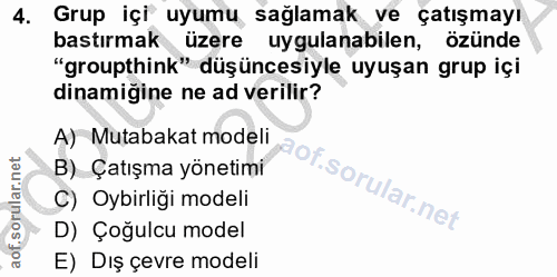 4. soru: Grup içi uyumu sağlamak ve çatışmayı bastırmak üzere uygulanabilen, özünde "groupthink" düşüncesiyle uyuşan grup içi…