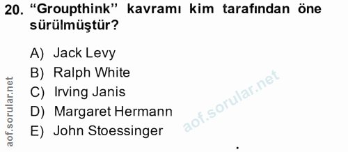 20. soru: "Groupthink" kavramı kim tarafından öne sürülmüştür? A) Jack Levy B) Ralph White C) Irving Janis D) Margaret Hermann…
