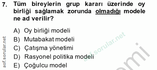 7. soru: Tüm bireylerin grup kararı üzerinde oy birliği sağlamak zorunda olmadığı modele ne ad verilir? A) Oy birliği modeli B…